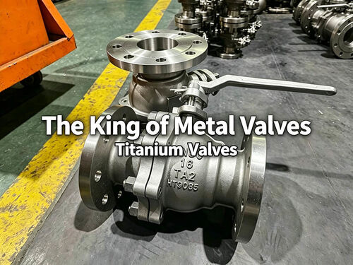 Ultimi blog aziendali su The Top Ten Performance Features of Titanium Valves – The Foremost Among Metal Valves